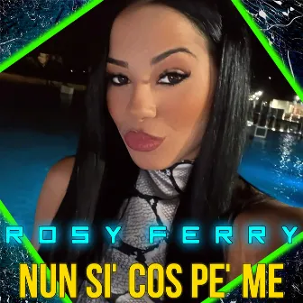 Nun si' cos pe' me by Rosy Ferry