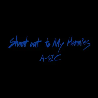 shout out to my hommies by A-SIC