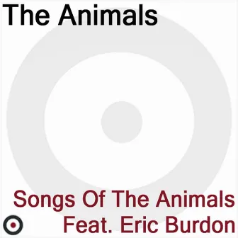 Songs of The Animals featuring Eric Burdon by Eric Burdon & the Animals