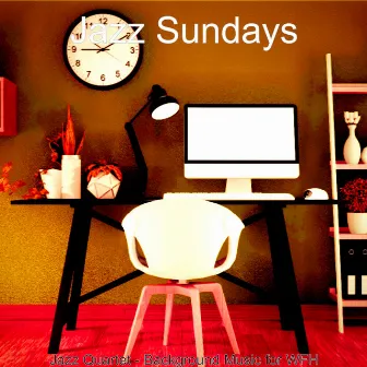 Jazz Quartet - Background Music for WFH by Jazz Sundays