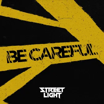 Be Careful by STREET LIGHT