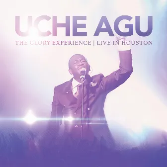 The Glory Experience (Live In Houston) by Uche Agu