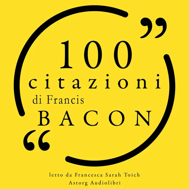 100 citazioni di Francis Bacon (Le 100 citazioni di...)