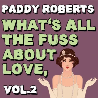 What's All the Fuss About Love, Vol. 2 by Paddy Roberts