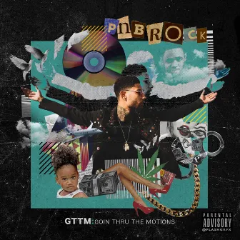 GTTM: Goin Thru the Motions by PnB Rock