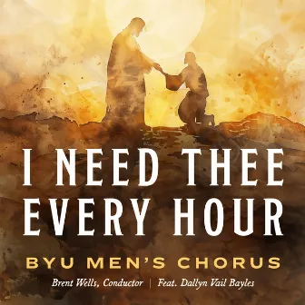 I Need Thee Every Hour by Brent Wells