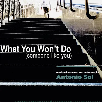 What You Won't Do (Someone Like You) by Antonio Sol