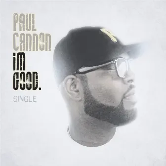 I'm Good by Paul Cannon