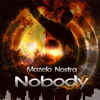 Nobody by Mazelo Nostra