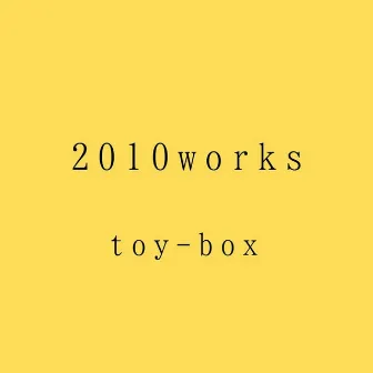 2010works toy-box by Ryuichi Yoneda