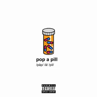 Pop A Pill by gianni & kyle