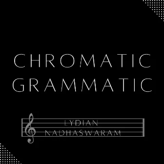 Chromatic Grammatic by Lydian Nadhaswaram