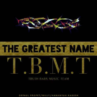 The Greatest Name T.B.M.T Truth Bars Music Team by DePaul Profet