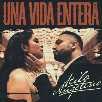 Una Vida Entera by Kilo Angeleno