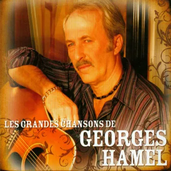 Les grandes chansons de Georges Hamel by Georges Hamel