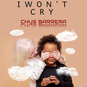 I won't cry by Chus Barrera