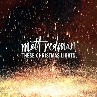 These Christmas Lights by Matt Redman