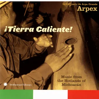 ¡Tierra Caliente! Music from the Hotlands of Michoacán by Conjunto de Arpa Grande Arpex by Arpex