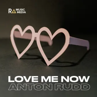 Love Me Now by Anton Rudd