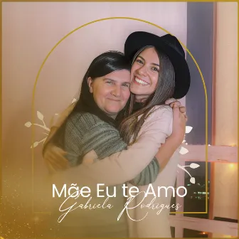 Mãe Eu Te Amo by Gabriela Rodrigues