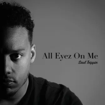 All Eyez on Me by Saul Trippin