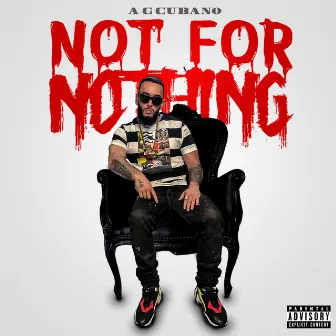 Not For Nothing by AG Cubano