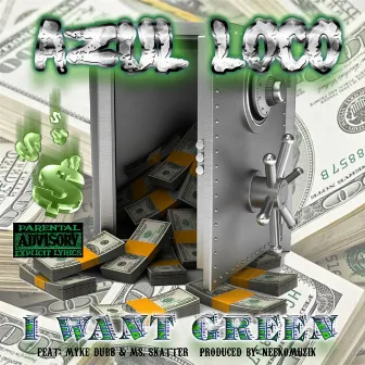 I Want Green (feat. Myke Dubb & Ms. Skatter) by Azul Loco