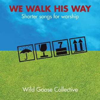 We Walk His Way: Shorter Songs for Worship by The Wild Goose Collective