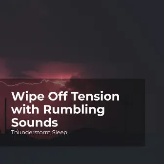 Wipe Off Tension with Rumbling Sounds by Thunderstorm