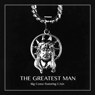 The Greatest Man by Big Cease