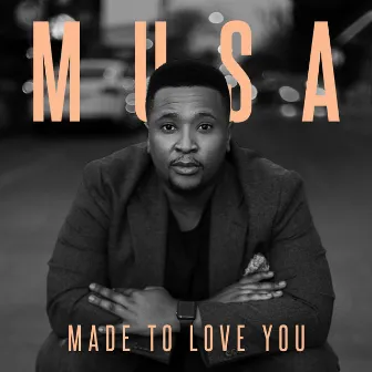 Made To Love You by Musa