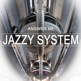 Answer Me by Jazzy System