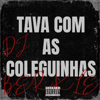 TAVA COM AS COLEGUINHAS by DJ BERKLE