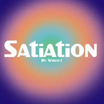 Satiation by Wired I