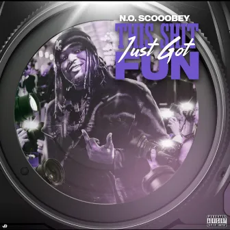 This Shit Just Got Fun Chopped & Screwed by N.O. Scooobey