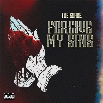 Forgive My Sins by Tre Suave