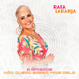 A Amizade / Não Quero Saber Mais Dela by Rafa Laranja