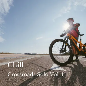 Chill: Crossroads Solo Vol. 1 by Dinner Music Chill