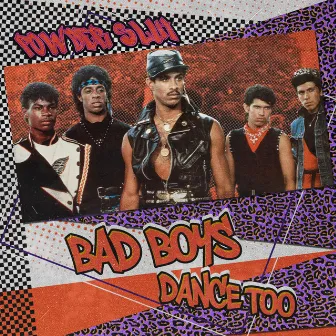 Bad Boys Dance Too by Powder Slut