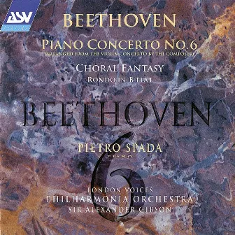 Beethoven: Piano Concerto No. 6; Choral Fantasy etc by Pietro Spada