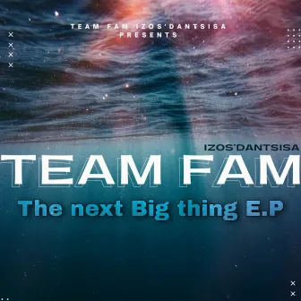 The Next Big Thing E.p by Team FAM (Izos'Dantsisa)