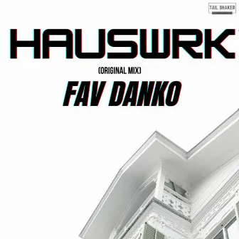 HAUSWRK by Fav Danko