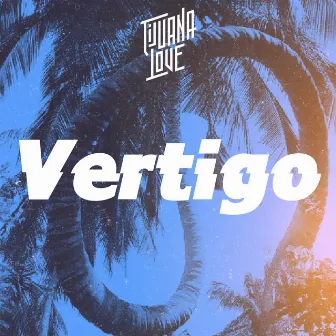 Vertigo by Tijuana Love