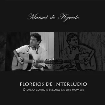 Floreios de Interlúdio (O Lado Claro e Escuro de um Homem) by Manuel de Azevedo