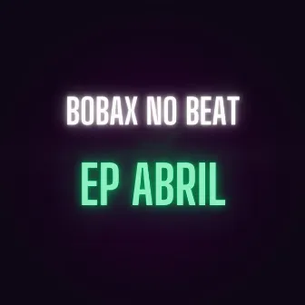 Abril by Bobax No Beat