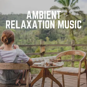 Ambient Relaxation Music by Music For Relaxing