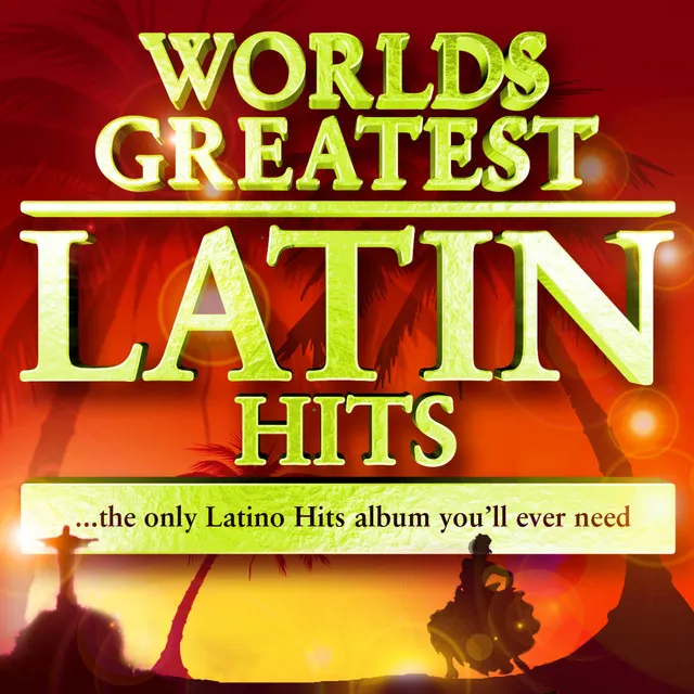 40 Worlds Greatest Latin Hits - The Only Latino Hits Album You'll Ever Need