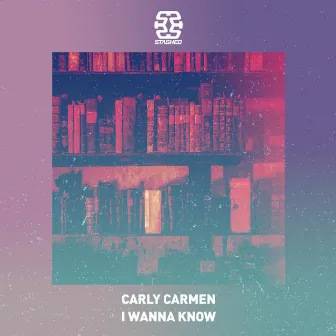 I Wanna Know by Carly Carmen