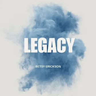 Legacy by Betsy Erickson