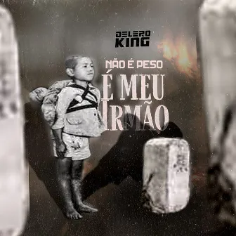 Não É Peso. É Meu Irmão by Delero King